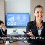 Upgrading Your Cafe to Boost Your Profits