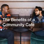 The Benefits of a Community Cafe