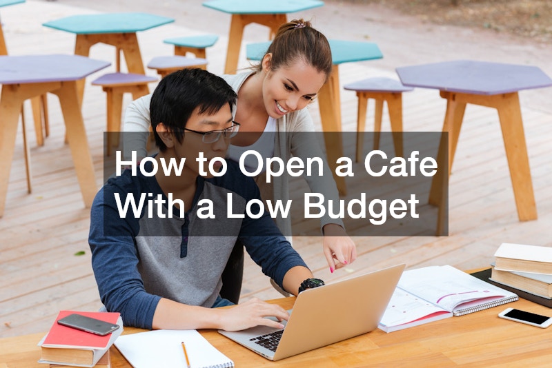 How to Open a Cafe With a Low Budget