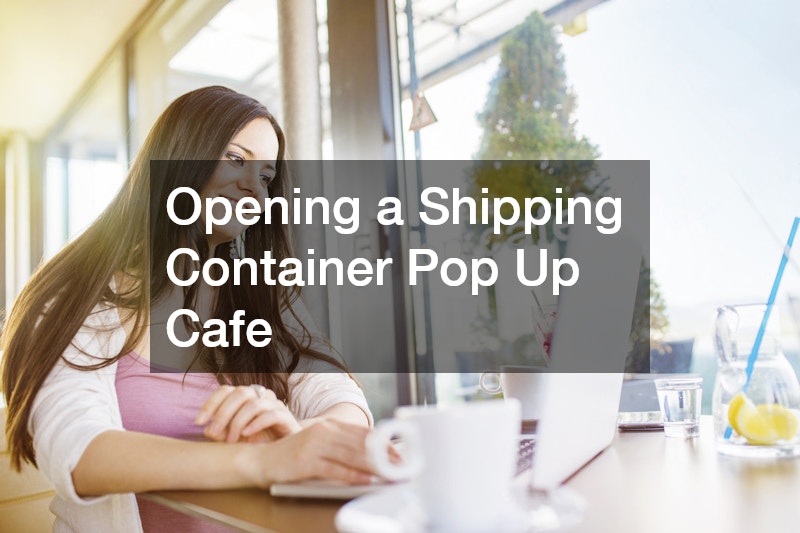 Opening a Shipping Container Pop Up Cafe